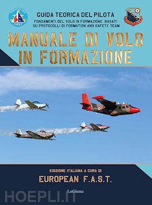 european fast / t6 flying group asd(curatore) - manuale di volo in formazione. guida teorica del pilota. fondamenti del volo in formazione basati su protocolli di formation and safety team