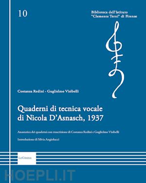 redini costanza; visibelli guglielmo - quaderni di tecnica vocale di nicola d'asnasch, 1937. anastatica dei quaderni con trascrizione di costanza redini e guglielmo visibelli