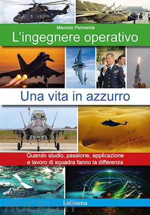 pennarola maurizio - l'ingegnere operativo. una vita in azzurro. quando studio, passione, applicazione e lavoro di squadra fanno la differenza. nuova ediz.