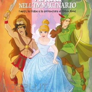 messina r. (curatore) - viaggi nell'immaginario. i miti, le fiabe e le avventure di robin hood. per la s