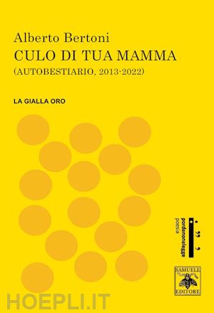 bertoni alberto - culo di tua mamma. autobestiario 2013-2022