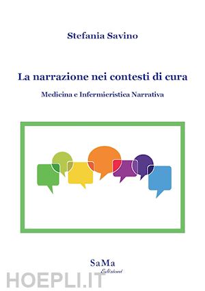 savino stefania - la narrazione nei contesti di cura. medicina e infermieristica narrativa