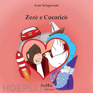 sciapeconi ivan - zezè e cocoricò. ediz. illustrata