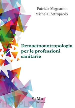 magnante patrizia, pietropaolo michela - demoetnoantropologia per le professioni sanitarie