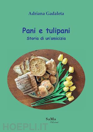 gadaleta adriana - pani e tulipani. storia di un'amicizia