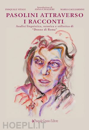 vitale pasquale; gagliardini maria - pasolini attraverso i racconti. analisi linguistica, retorica e stilistica di «d