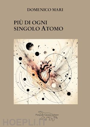 mari domenico - più di ogni singolo atomo