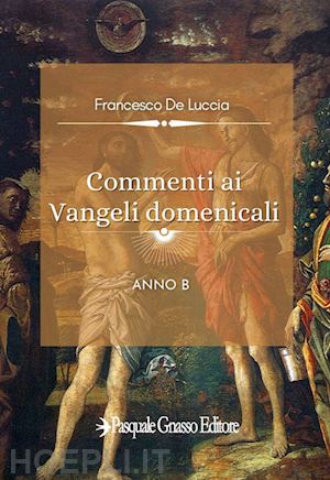 de luccia francesco - commenti ai vangeli domenicali. anno b