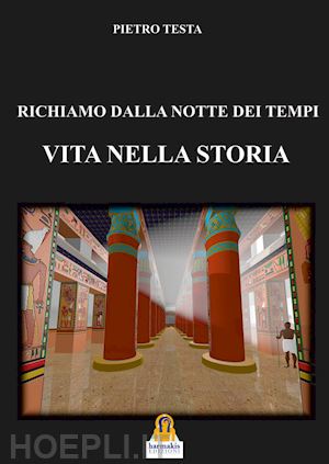 testa pietro - richiamo dalla notte dei tempi. vita nella storia