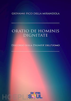 pico della mirandola giovanni; agnolucci p. (curatore) - oratio de hominis dignitate. discorso sulla dignita' dell'uomo