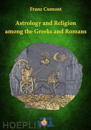 franz cumont - astrology and religion among the greeks and romans