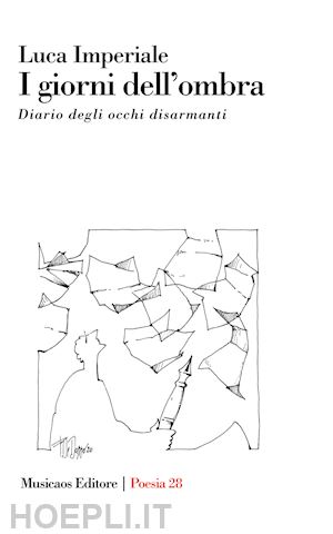 imperiale luca - i giorni dell'ombra. diario degli occhi disarmanti