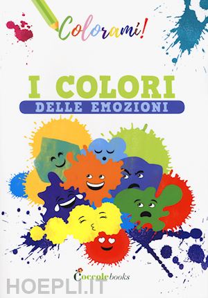 I Colori Delle Emozioni - Valente Daniela | Libro Coccole Books 01/2019 
