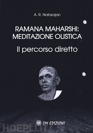 natarajan a.r. - ramana maharshi: meditazione olistica - il percorso diretto