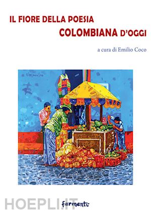 coco e. (curatore) - fiore della poesia colombiana d'oggi. testo spagnolo a fronte. ediz. bilingue (i