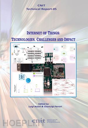 atzori l. (curatore); ferrari g. (curatore) - internet of things: technologies, challenges and impact