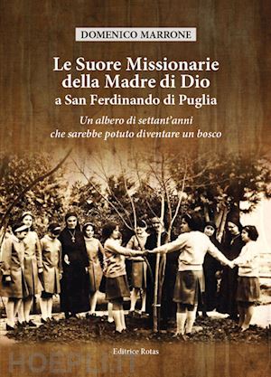 marrone domenico - le suore missionarie della madre di dio a san ferdinando di puglia. un albero di settant'anni che sarebbe potuto diventare un bosco