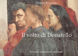 boschiero giorgio - il volto di donatello