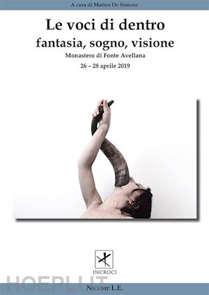 de simone m.(curatore) - le voci di dentro. fantasia, sogno, visione. atti del convegno (fonte avellana, 26-28 aprile 2019)