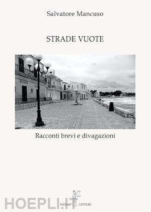 mancuso salvatore - strade vuote. racconti brevi e divagazioni