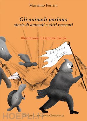 ferrini massimo - gli animali parlano. storie di animali e altri racconti