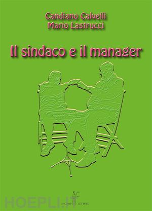 calvelli candiano; lastrucci mario - il sindaco e il manager