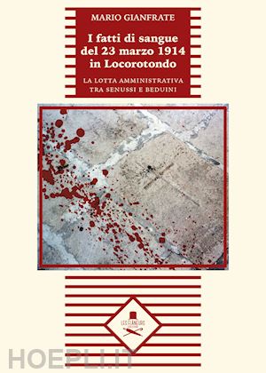 gianfrate mario - i fatti di sangue del 23 marzo 1914 in locorotondo. la lotta amministrativa tra senussi e beduini