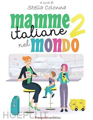 colonna stella (curatore) - mamme italiane nel mondo. vol. 2