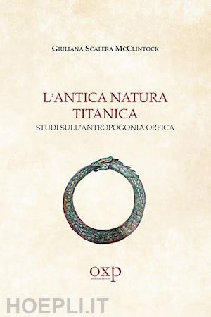 scalera mcclintock giuliana - l'antica natura titanica. studi sull'antropogonia orfica