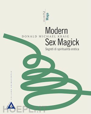 kraig donald michael - modern sex magick. vol.2 - mago - segreti di spiritualita' erotica