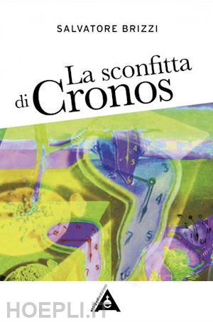 brizzi salvatore - sconfitta di cronos. come realizzare la liberazione indagando la natura del temp