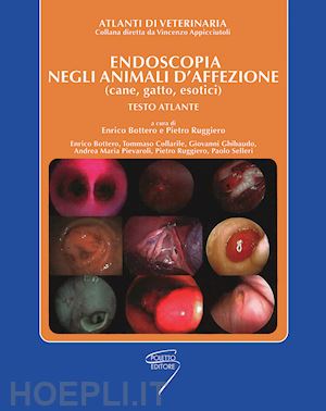 bottero enrico, ruggiero pietro (curatore); aa.vv. - endoscopia negli animali d'affezione - testo atlante