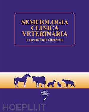 ciaramella p. (curatore) - semeiologia clinica veterinaria. con contenuto digitale per download e accesso o