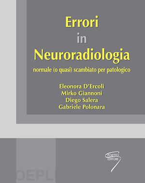 d'ercoli eleonora; giannoni mirko; salera diego; polonara gabriele - errori in neuroradiologia normale (o quasi) scambiato per patologico