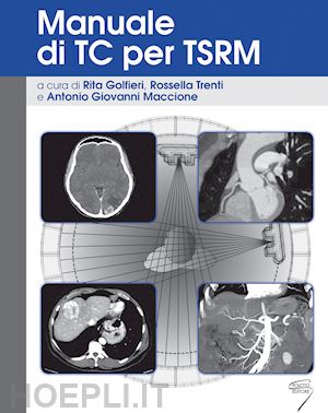 golfieri rita, trenti rrossella, maccione antonio g. (curatore) - manuale di tc per tsrm.