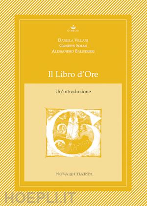 solmi giuseppe; villani daniela; balistrieri alessandro - il libro d'ore. un'introduzione