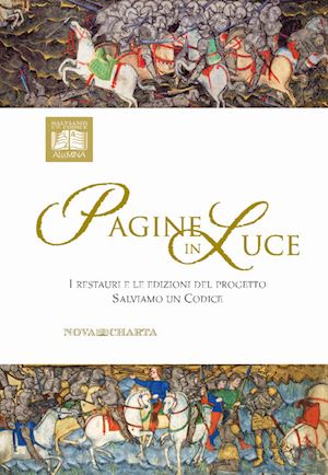 de buzzaccarini v.(curatore) - pagine in luce. i restauri e le edizioni del progetto salviamo un codice. catalogo della mostra (padova, 12-28 ottobre 2018). ediz. illustrata