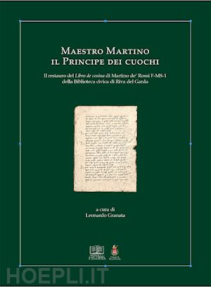 granata l. (curatore) - maestro martino il principe dei cuochi. il restauro del libro de cosina di marti