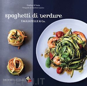 orathay & vania - spaghetti di verdure