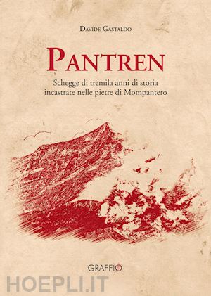 gastaldo davide - pantren. schegge di tremila anni di storia incastrate nelle pietre di mompantero