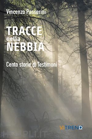 passerini vincenzo - tracce nella nebbia. cento storie di testimoni