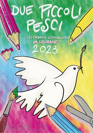 martinello l.(curatore) - due piccoli pesci 2023. calendario giornaliero da colorare! ediz. illustrata