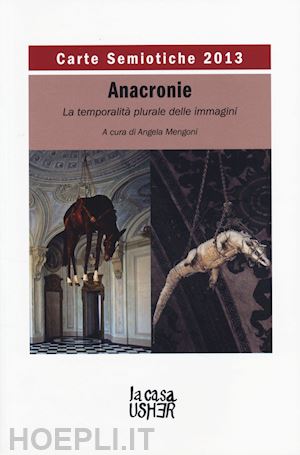 mengoni a. (curatore) - carte semiotiche 2013 - anacronie