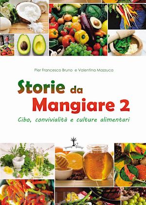 bruno p. francesco; mazzucca valentina - storie da mangiare 2. cibo, convivialita e culture alimentari