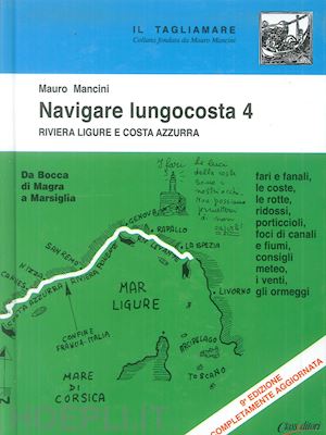 mancini mauro - navigare lungocosta vol. 4: riviera ligure e costa azzurra