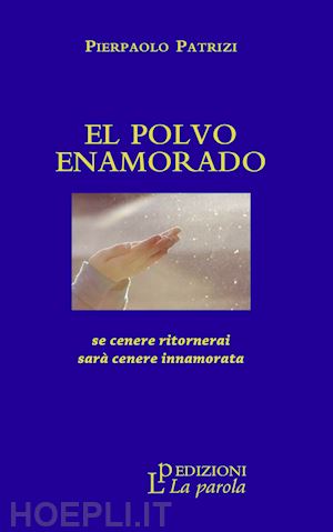 patrizi pierpaolo - el polvo enamorado. se cenere ritornerai sarà cenere innamorata