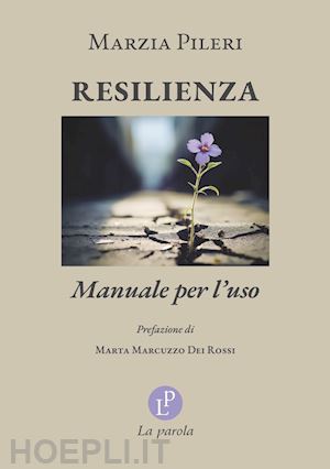 pileri marzia - resilienza. manuale per l'uso