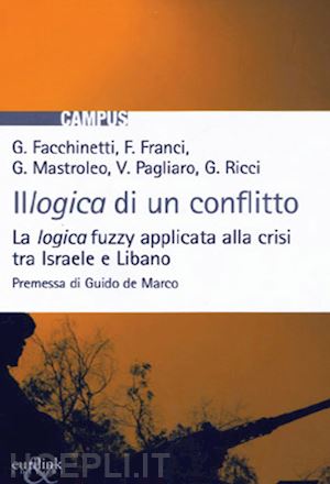 facchinetti gisella-franci francesco-mastroleo giovanni - illogica di un conflitto. la logica fuzzy applicata alla crisi tra israele e