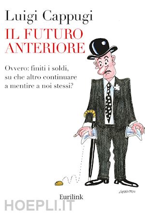 cappugi luigi - futuro anteriore. ovvero: finiti i soldi, su che altro continuare a mentire a no