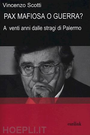 scotti vincenzo - pax mafiosa o guerra? a venti anni dalle stragi di palermo